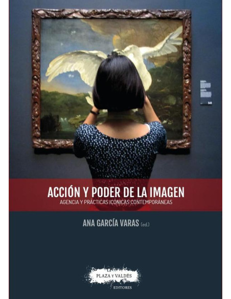 Acción y poder de la imagen :Agencia y prácticas icónicas contemporáneas