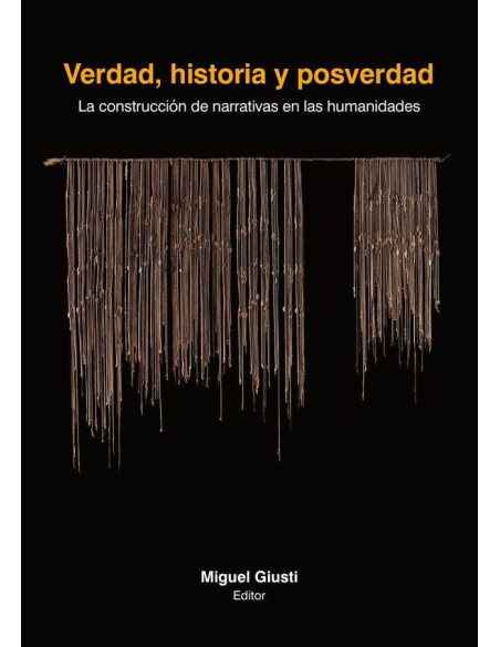 Verdad, historia y posverdad:La construcción de narrativas en las humanidades