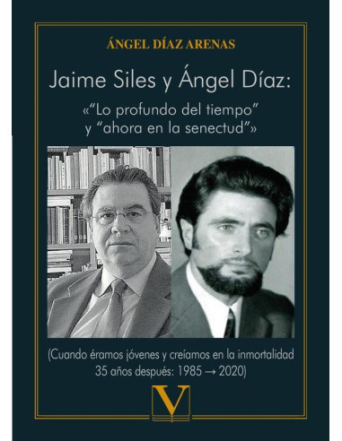 Jaime Siles y Ángel Díaz: «“Lo profundo del tiempo” y “ahora en la senectud”»:(Cuando éramos jóvenes y creíamos en la inmortalidad 35 años después: 1985 ? 2020)