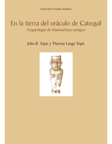 En la tierra del oráculo de Catequil. Arqueología de Huamachuco antiguo