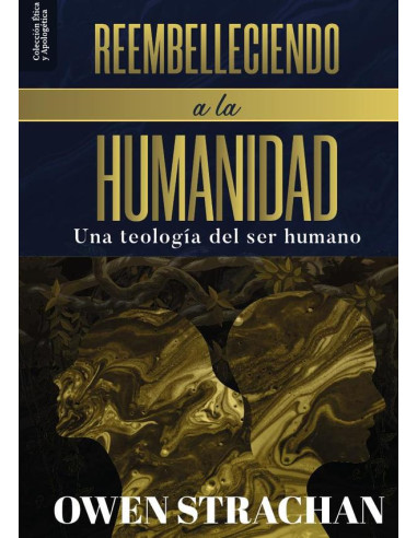 Reembelleciendo a la humanidad :Una Teologia del Ser Humano