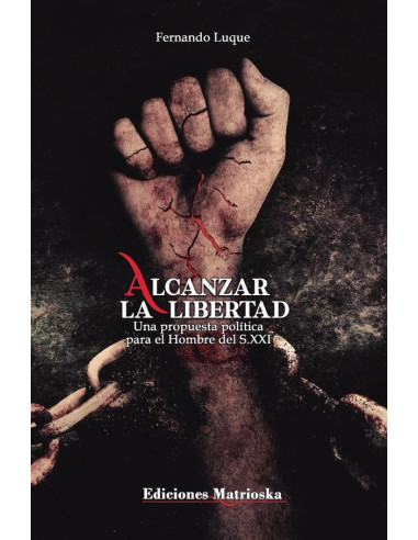 Alcanzar la Libertad:Una propuesta política para el Hombre del S.XXI