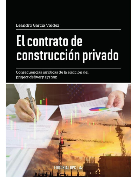 El contrato de construcción privado:Consecuencias jurídicas de la elección del project delivery system