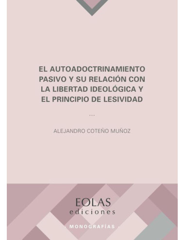 El autoadoctrinamiento pasivo y su relación con la libertad ideológica y el principio de lesividad