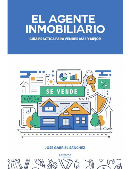 El agente inmobiliario. Guía práctica para vender más y mejor