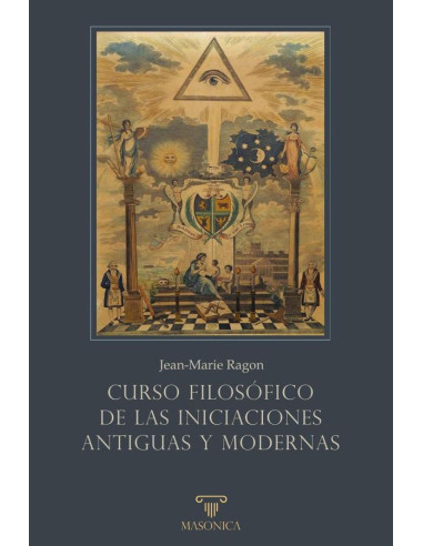 Curso filosófico de las Iniciaciones antiguas y modernas