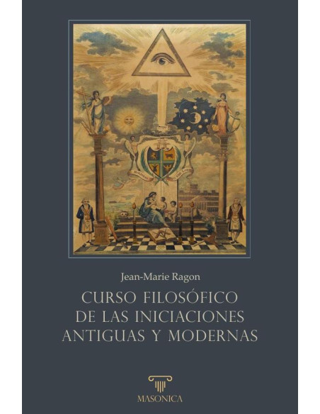 Curso filosófico de las Iniciaciones antiguas y modernas