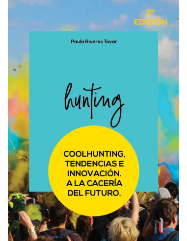 Coolhunting. Tendencias e innovación. A la cacería del futuro. 2da Edic