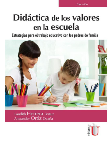 Didáctica de los valores en la escuela. Estrategias para el trabajo educativo con los padres de familia:Estrategias para el trabajo educativo con los padres de familia