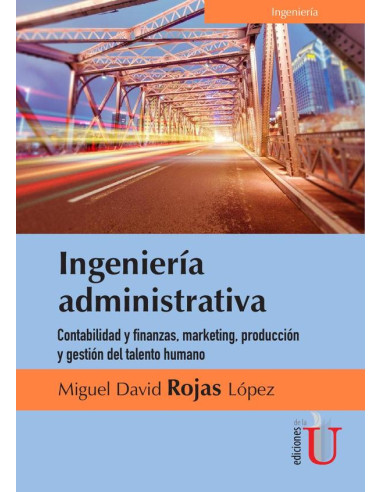 Ingeniería  administrativa. Contabilidad y finanzas, marketing, producción y gestión del talento humano