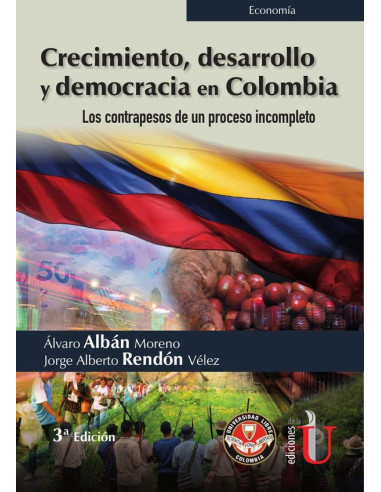 Crecimiento, desarrollo y democracia en Colombia. Los contrapesos de un proceso incompleto