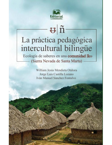 La práctica pedagógica intercultural bilingüe:Ecología de saberes en una comunidad Iku (Sierra Nevada de Santa Marta)