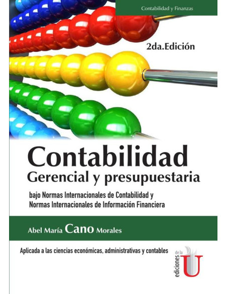 Contabilidad gerencial y presupuestaria.  Bajo Normas Internacionales de Contabilidad y Normas Internacionales de Información Financiera  2da. Edición:Bajo Normas Internacionales de Contabilidad y Nor