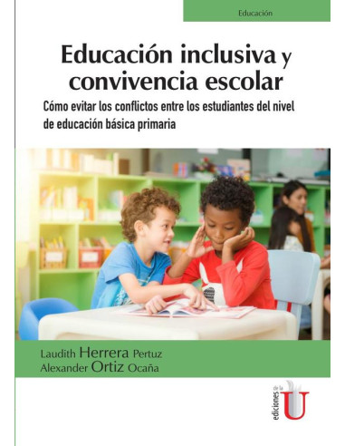 Educación inclusiva y convivencia escolar. Cómo evitar los conflictos entre los estudiantes del nivel de educación básica primaria:Cómo evitar los conflictos entre los estudiantes del nivel de educaci