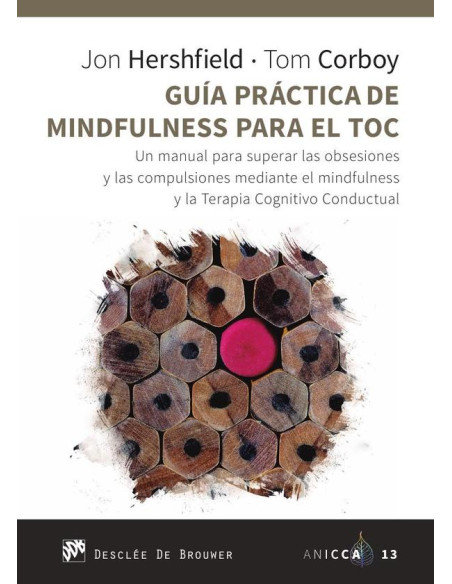 Guía práctica de Mindfulness para el TOC. Un manual para superar las obsesiones y las compulsiones mediante el mindfulness y la Terapia Cognitivo Conductual