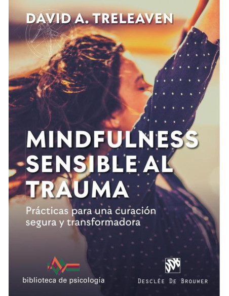 Mindfulness sensible al trauma. Prácticas para una curación segura y transformadora