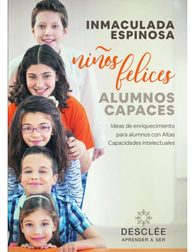 Niños felices, alumnos capaces. Ideas de enriquecimiento para alumnos con Altas Capacidades Intelectuales