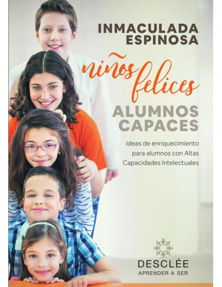 Niños felices, alumnos capaces. Ideas de enriquecimiento para alumnos con Altas Capacidades Intelectuales