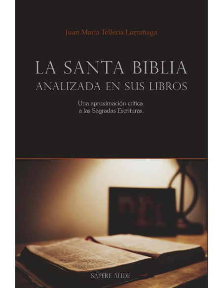 La Santa Biblia analizada en sus libros:Una aproximación crítica a las Sagradas Escrituras