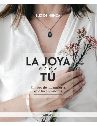 La joya eres tú:El libro de las mujeres que lucen valores