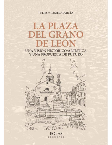 La plaza del grano:Una visión histórico-artística y una propuesta de futuro