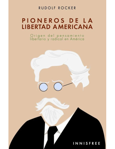 Pioneros de la libertad americana :ORIGEN DEL PENSAMIENTO LIBERTARIO Y RADICAL EN AMÉRICA