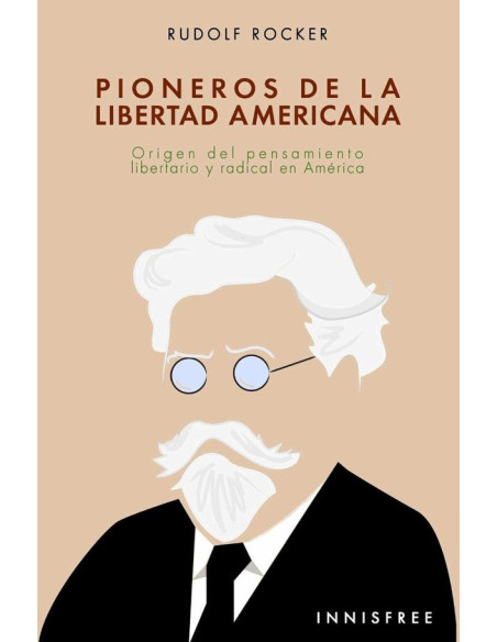 Pioneros de la libertad americana :ORIGEN DEL PENSAMIENTO LIBERTARIO Y RADICAL EN AMÉRICA