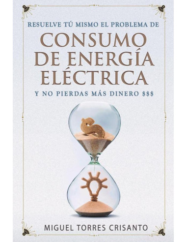 Resuelve tú mismo el problema de consumo de energía eléctrica y no pierdas más dinero:Las mejores estrategias de eficiencia energética