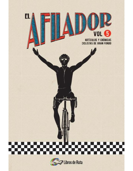 El Afilador Vol. 5:Artículos y crónicas ciclistas de gran fondo