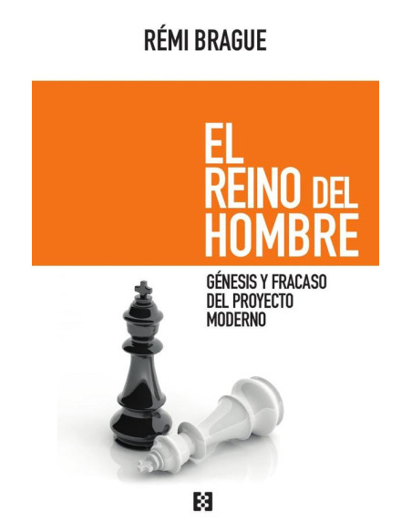 El reino del hombre:Génesis y fracaso del proyecto moderno