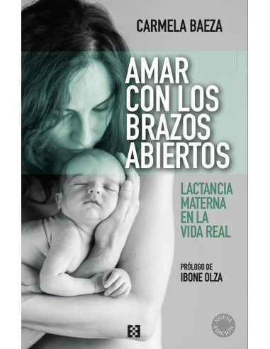 Amar con los brazos abiertos:Lactancia materna en la vida real