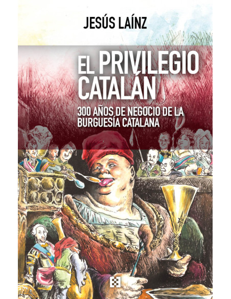 El privilegio catalán:300 años de negocio de la burguesía catalana