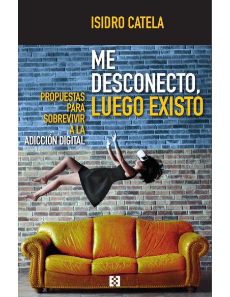 Me desconecto, luego existo:Propuestas para sobrevivir a la adicción digital