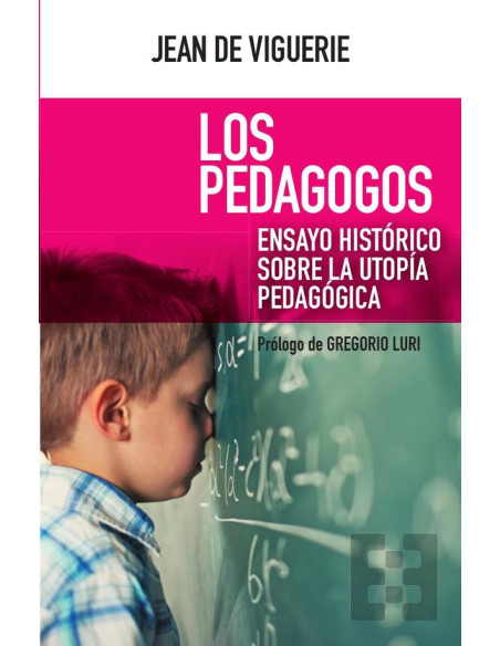 Los pedagogos:Ensayo histórico sobre la utopía pedagógica