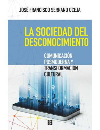 La sociedad del desconocimiento:Comunicación posmoderna y transformación cultural