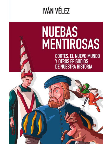 Nuebas mentirosas:Cortés, el Nuevo Mundo y otros episodios de nuestra historia