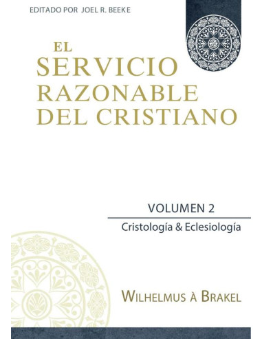 El Servicio Razonable del Cristiano - Vol. 2:Cristologia & Eclesiologia