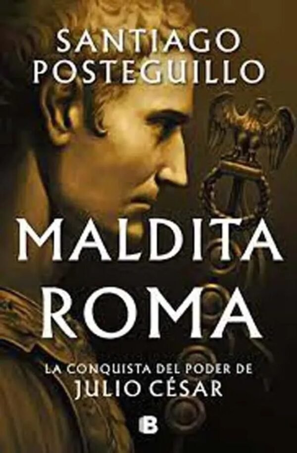 Maldita Roma. La conquista del poder de Julio César