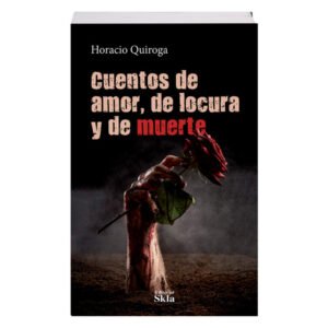 Cuentos de Amor de Locura y de Muerte Edición Especial
