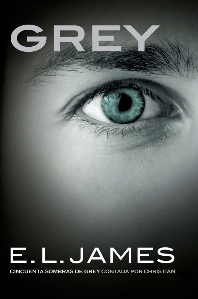 Grey. Cincuenta sombras de Grey contada por Christian