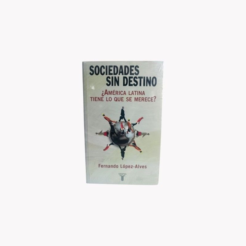 Sociedades sin Destino ¿América Latina Tiene lo que se Merece?